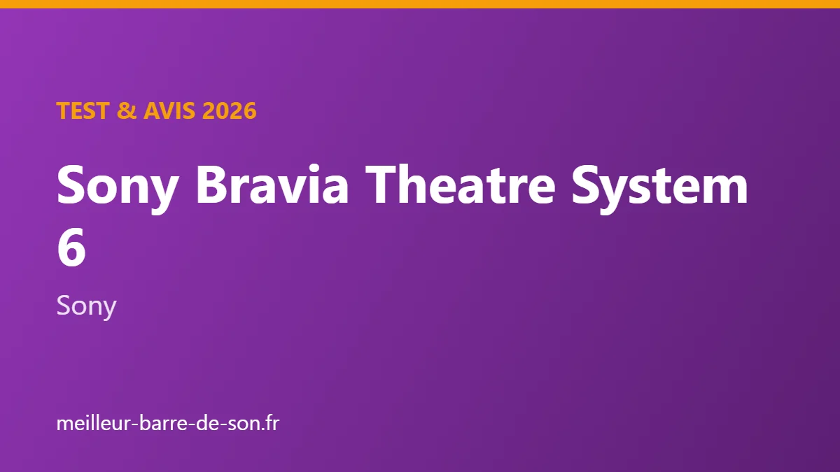 Couverture : Test et avis Sony Bravia Theatre System 6