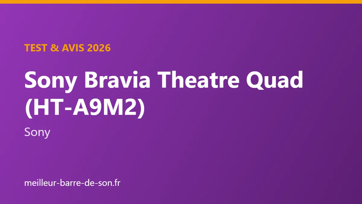 Couverture : Test et avis Sony Bravia Theatre Quad (HT-A9M2)