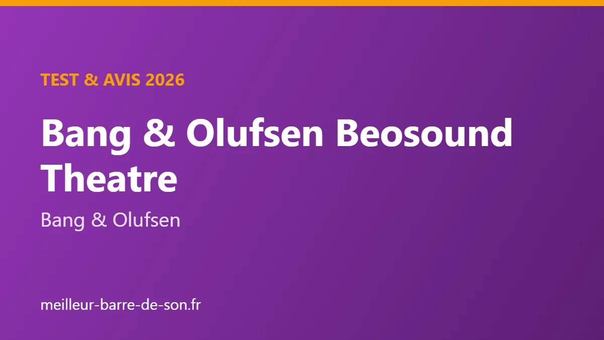 Bang & Olufsen Beosound Theatre : avis et synthèse des tests